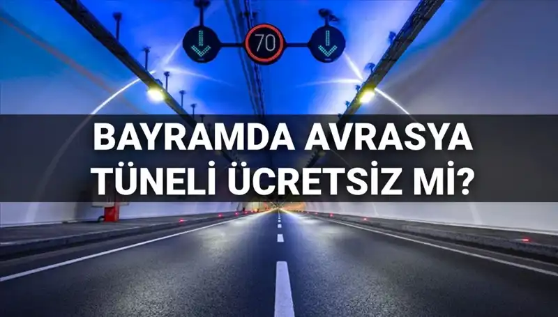 Bayramda Avrasya Tüneli Ücretsiz Mi? Geçiş Ücretleri Bilgileri