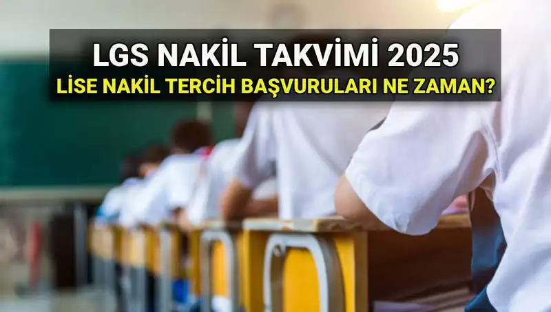 Lise Nakil Süreçleri: 2025 LGS Yerleştirme Takvimi ve Başvuru Rehberi