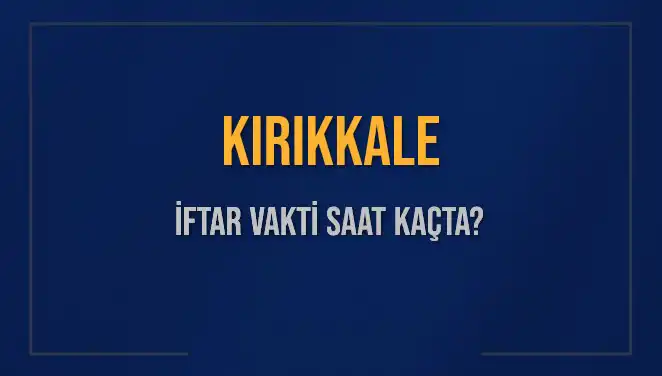 Kırıkkale İftar Vakti: 5 Mart 2025’te Akşam Ezanı Ne Zaman Okunacak?